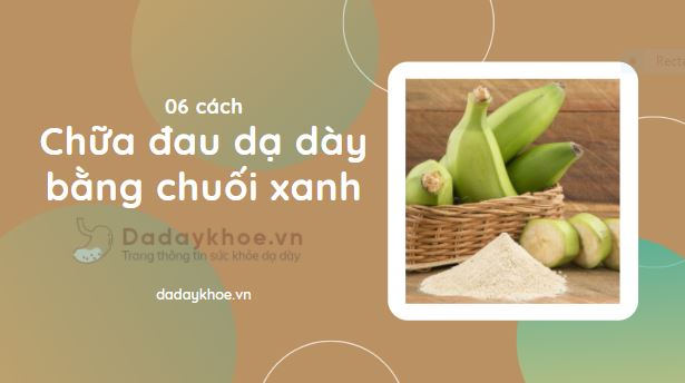 06 Cách chữa đau dạ dày bằng chuối xanh hiệu quả tại nhà