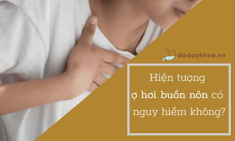 Hiện tượng ợ hơi buồn nôn khó thở có nguy hiểm?