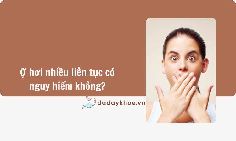 Hiện tượng ợ hơi nhiều liên tục có nguy hiểm không?