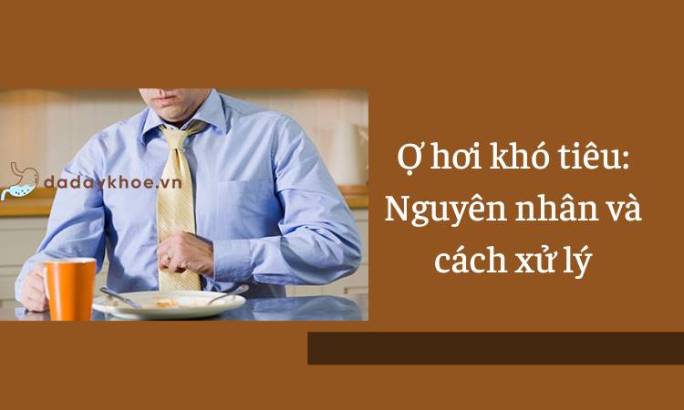 Triệu chứng ợ hơi khó tiêu làm sao để cải thiện?