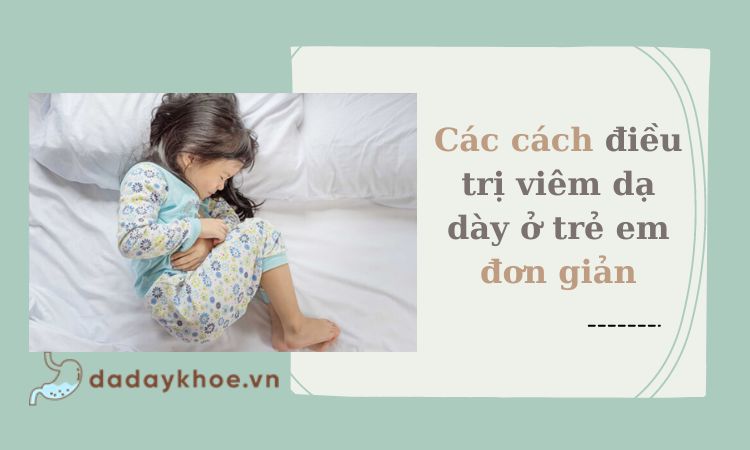 Cách điều trị đau dạ dày ở trẻ em chuẩn y khoa!